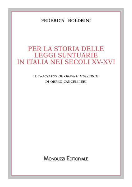 Per la storia delle leggi suntuarie in Italia nei secoli XV-XVI. Il Tractatus de ornatu mulierum di Orfeo Cancellieri - Federica Boldrini - copertina