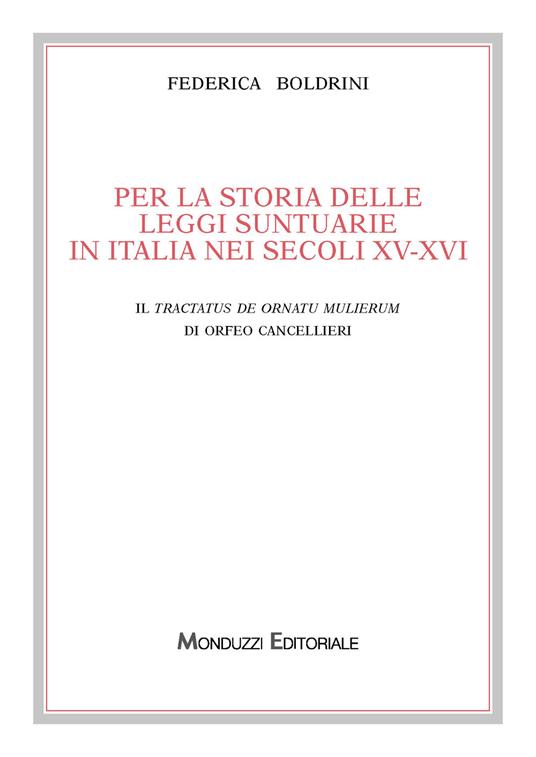 Per la storia delle leggi suntuarie in Italia nei secoli XV-XVI. Il Tractatus de ornatu mulierum di Orfeo Cancellieri - Federica Boldrini - copertina