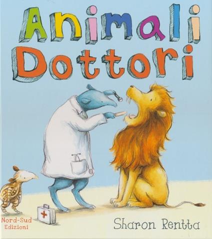 Animali dottori. Ediz. illustrata - Sharon Rentta - copertina