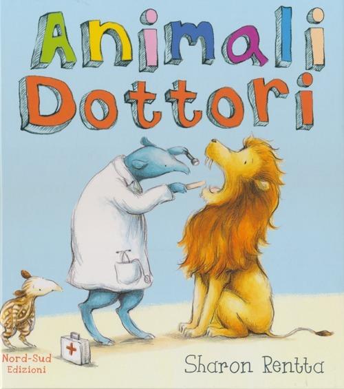 Animali dottori. Ediz. illustrata - Sharon Rentta - copertina