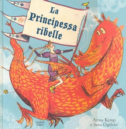 La principessa ribelle. Ediz. illustrata - Anna Kemp,Sara Ogilvie - copertina