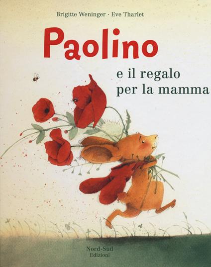 Paolino e il regalo per la mamma. Ediz. illustrata - Brigitte Weninger,Éve Tharlet - copertina
