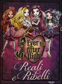 Reali e ribelli. Ever After High - Shannon Hale - 4