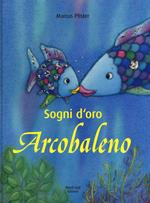 Sogni d'oro, Arcobaleno. Ediz. illustrata