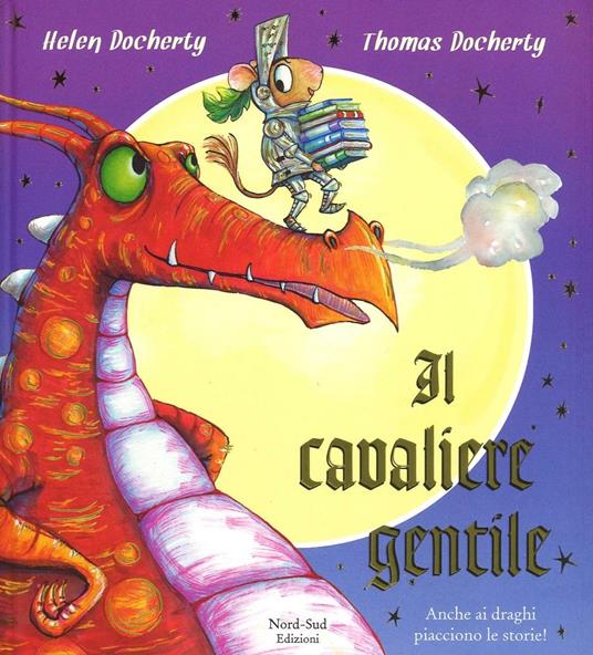 Il cavaliere gentile. Ediz. a colori - Helen Docherty,Thomas Docherty - copertina