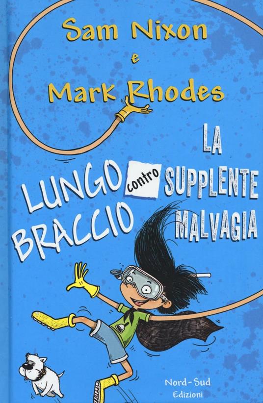 Lungobraccio contro la supplente malvagia - Sam Nixon,Mark Rhodes - copertina