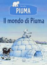 Il mondo di Piuma. Ediz. a colori