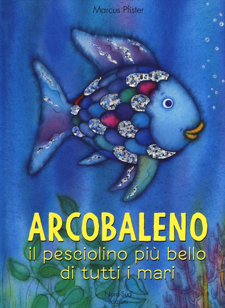 Arcobaleno, il pesciolino più bello di tutti i mari. Ediz. a colori - Marcus Pfister - copertina