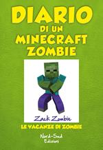 Diario di un Minecraft Zombie. Vol. 6: vacanze di Zombie, Le.