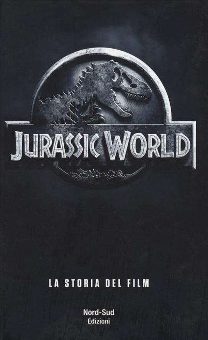 Jurassic world. La storia del film - copertina
