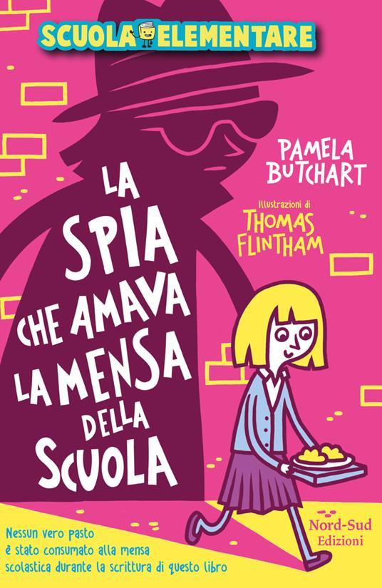 La spia che amava la mensa della scuola. Scuola elementare - Pamela Butchart - copertina