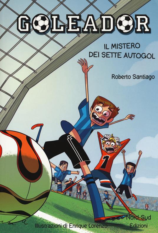 Il mistero dei sette autogol. Goleador. Vol. 2 - Roberto Santiago - copertina