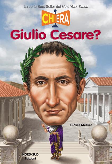 Chi era Giulio Cesare? - Nico Medina,Tim Foley,Antonella Bassi - ebook