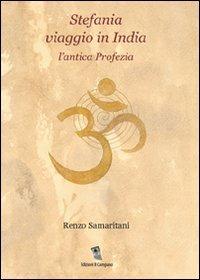 Stefania. Viaggio in India. L'antica profezia - Renzo Samaritani - copertina