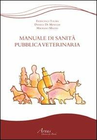 Manuale di sanità pubblica veterinaria - Francesco Tolari,Daniele De Meneghi,Maurizio Mazzei - copertina