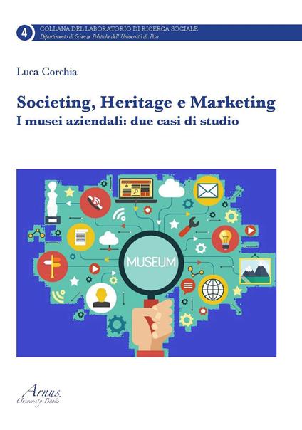 Societing, heritage e marketing. I musei aziendali. Due casi di studio - Luca Corchia - copertina