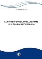La compromettibilità in arbitrato nell'ordinamento italiano