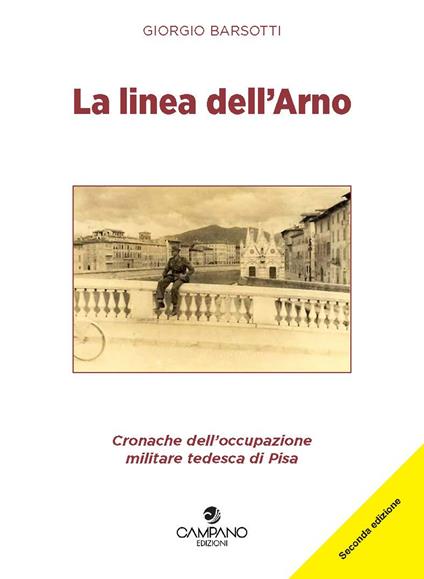 La linea dell'Arno. Cronache dell'occupazione militare tedesca di Pisa - Giorgio Barsotti - copertina
