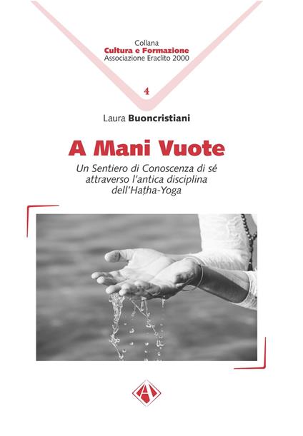 A mani vuote. Un sentiero di conoscenza di sé attraverso l'antica disciplina dell'Hatha Yoga - Laura Buoncristiani - copertina