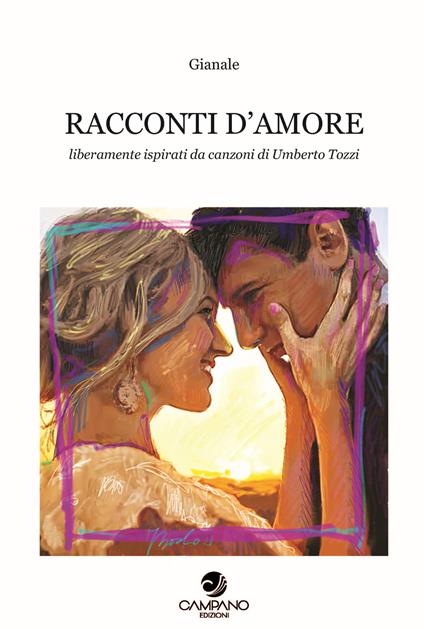 Racconti d'amore. Liberamente ispirati da canzoni di Umberto Tozzi - Gianale - copertina