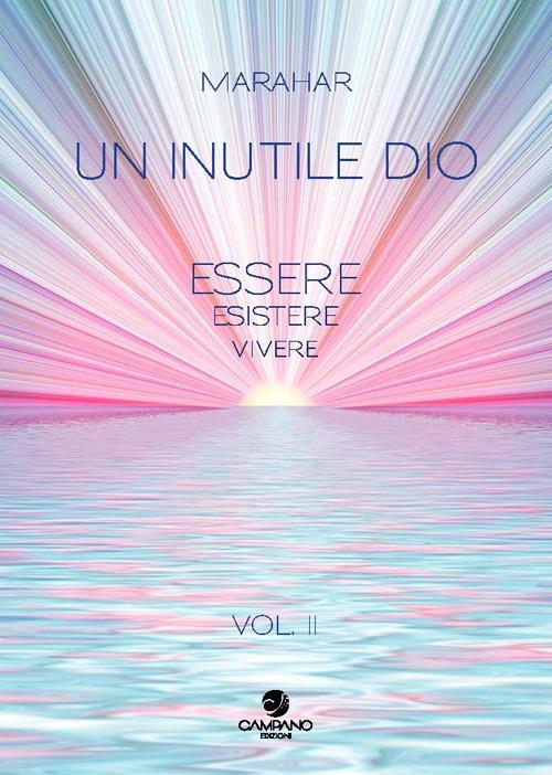Un inutile Dio. Essere, esistere, vivere. Vol. 2 - Marahar - copertina