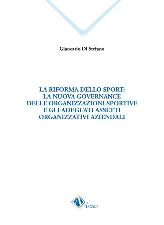 La riforma dello sport: la nuova governance delle organizzazioni sportive e gli adeguati assetti organizzativi aziendali - Giancarlo Di Stefano - copertina