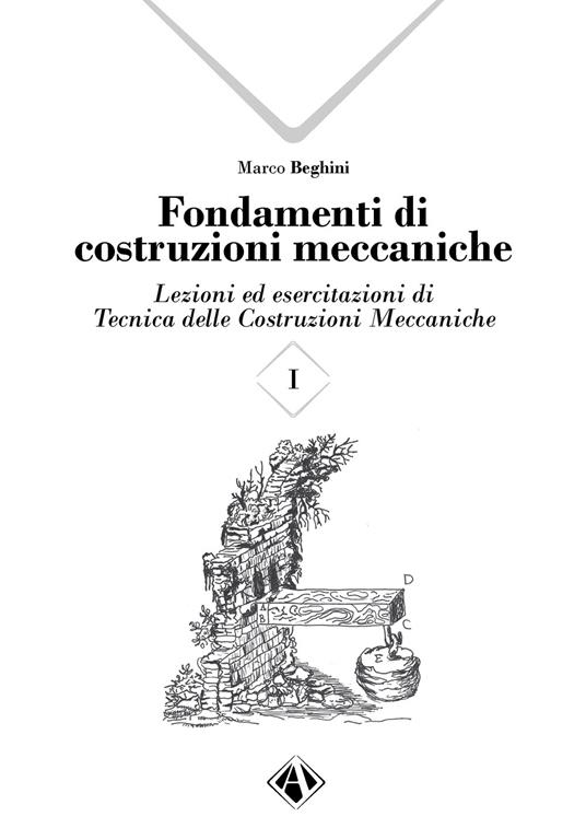 Fondamenti di costruzioni meccaniche. Vol. 1 - Marco Beghini - copertina