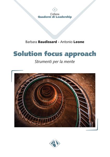 Solution Focus Approach. Strumenti per la mente - Barbara Baudissard,Antonio Leone - copertina