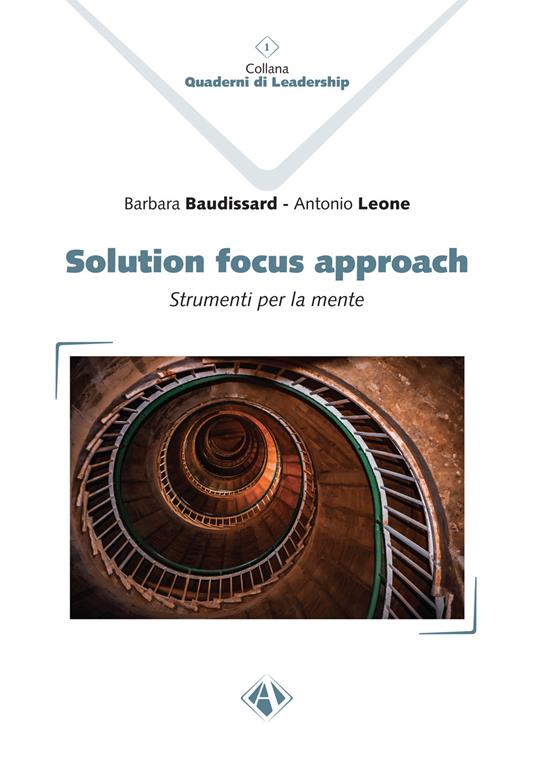 Solution Focus Approach. Strumenti per la mente - Barbara Baudissard,Antonio Leone - copertina
