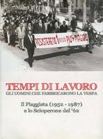 Tempi di lavoro. Gli uomini che fabbricarono la Vespa. Il piaggista (1952-1987) e lo scioperone del '62