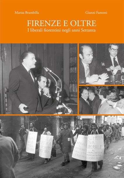 Firenze e oltre. I liberali fiorentini negli anni Settanta - Marisa Brambilla,Gianni Fantoni - copertina