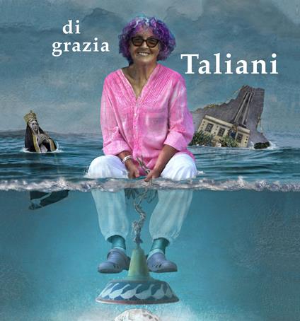 Di Grazia Taliani. Caalogo della mostra (Pontedera, 13 aprile-13 maggio 2018). Ediz. illustrata - copertina