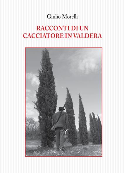 Racconti di un cacciatore in Valdera - Giulio Morelli - copertina