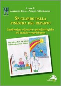 Se guardo dalla finestra del reparto. Implicazioni educative e psicofisiologiche nel bambino ospedalizzato - copertina
