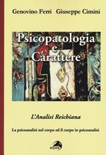 Psicopatologia e carattere. L'analisi reichiana. La psicoanalisi nel corpo ed il corpo in psicoanalisi