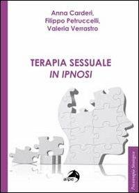 Terapia sessuale in ipnosi - Anna Carderi,Filippo Petruccelli,Valeria Verrastro - copertina