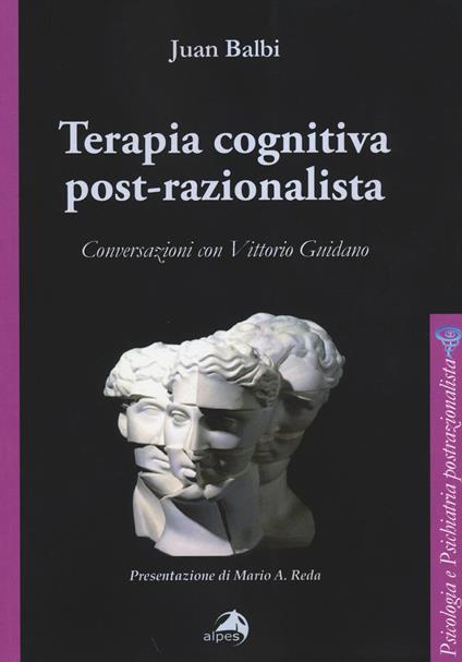 Terapia cognitiva post-razionalista. Conversazioni con Vittorio Guidano - Juan Balbi - copertina