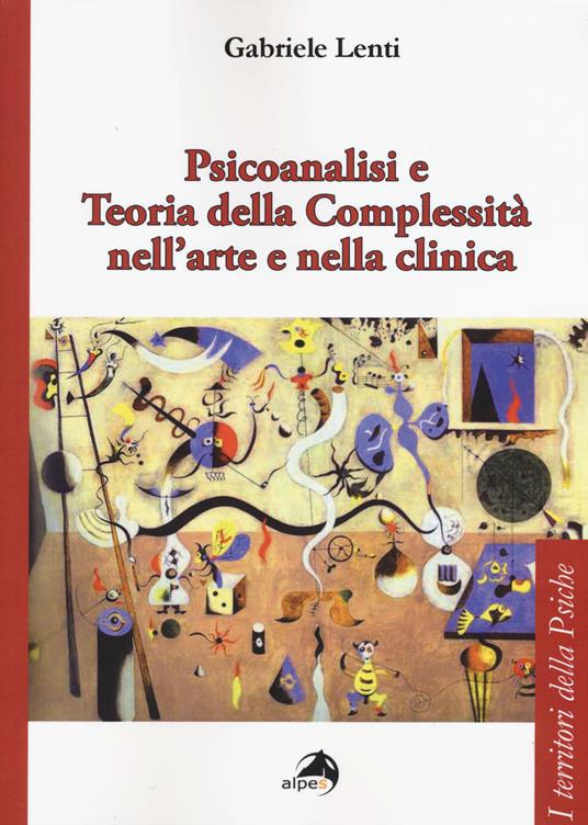 Psicoanalisi e teoria della complessità nell'arte e nella clinica - Gabriele Lenti - copertina