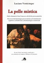 La pelle mistica. Dalle stimmate di san Francesco alle ferite psicosomatiche