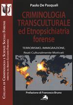 Criminologia transculturale ed etnopsichiatria forense. Terrorismo, immigrazione, reati culturalmente motivati