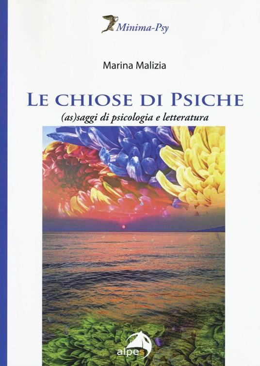 Le chiose di Psiche. (As)saggi di psicologia e letteratura - Marina Malizia - copertina