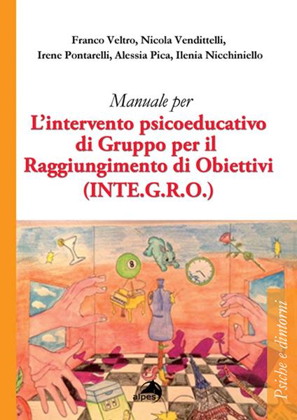 Manuale per l'intervento psicoeducativo di gruppo per il raggiungimento di obiettivi. (INTE.G.R.O.) - Franco Veltro,Nicola Vendittelli,Irene Pontarelli - copertina