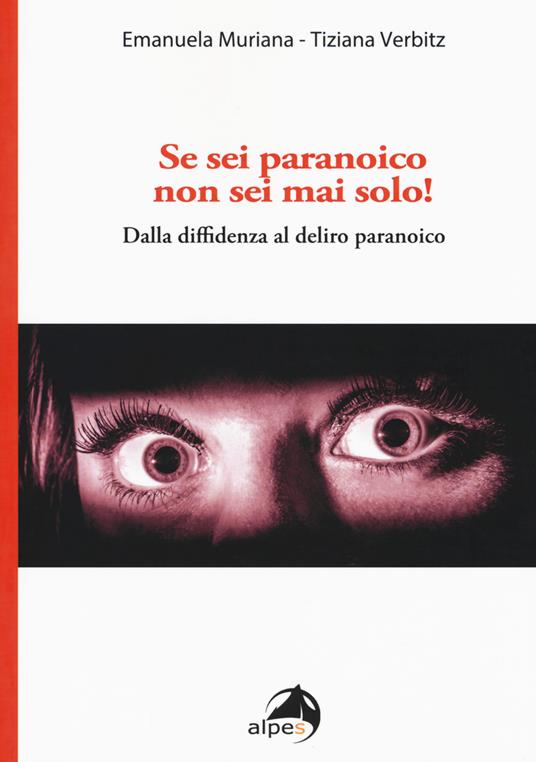 Se sei paranoico, non sei mai solo! Dalla diffidenza al delirio paranoico - Emanuela Muriana,Tiziana Verbitz - copertina