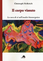 Il corpo vissuto. La cura del sè nell'analisi bioenergetica