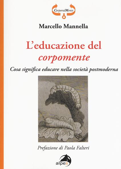 L' educazione del corpomente. Cosa significa educare nella società postmoderna - Marcello Mannella - copertina