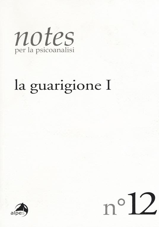 Notes per la psicoanalisi. Vol. 12: guarigione. Prima parte, La. - copertina