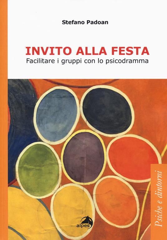 Invito alla festa. Facilitare i gruppi con lo psicodramma - Stefano Padoan - copertina