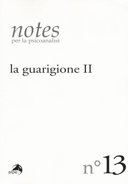 Notes per la psicoanalisi. Vol. 13: guarigione. Seconda parte, La. - copertina