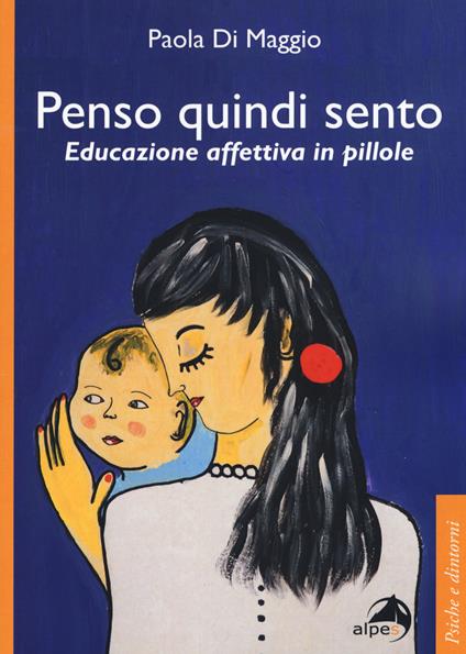 Penso quindi sento. Educazione affettiva in pillole - Paola Di Maggio - copertina