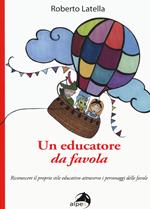 Un educatore da favola. Riconoscere il proprio stile educativo attraverso i personaggi delle favole